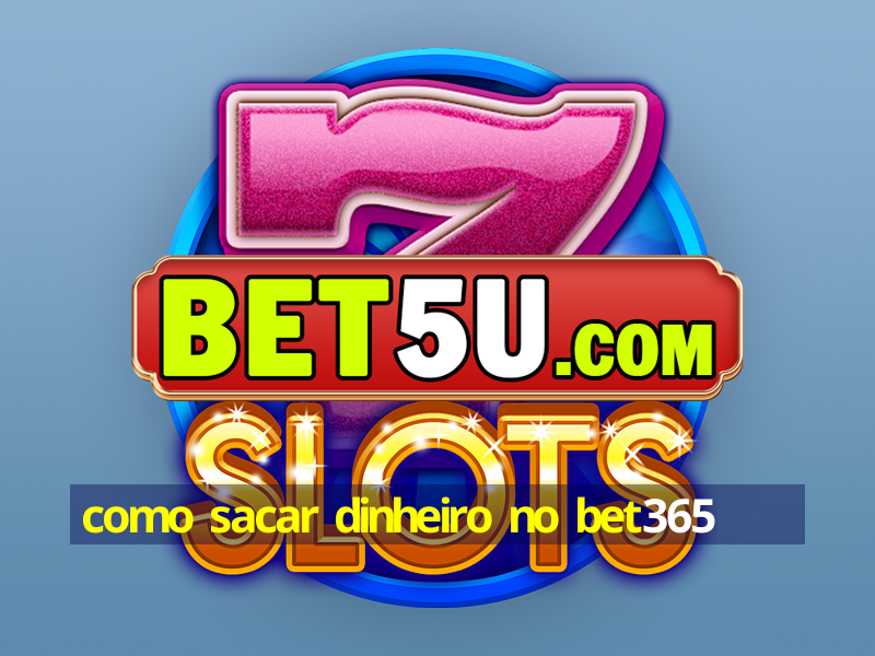 como sacar dinheiro no bet365